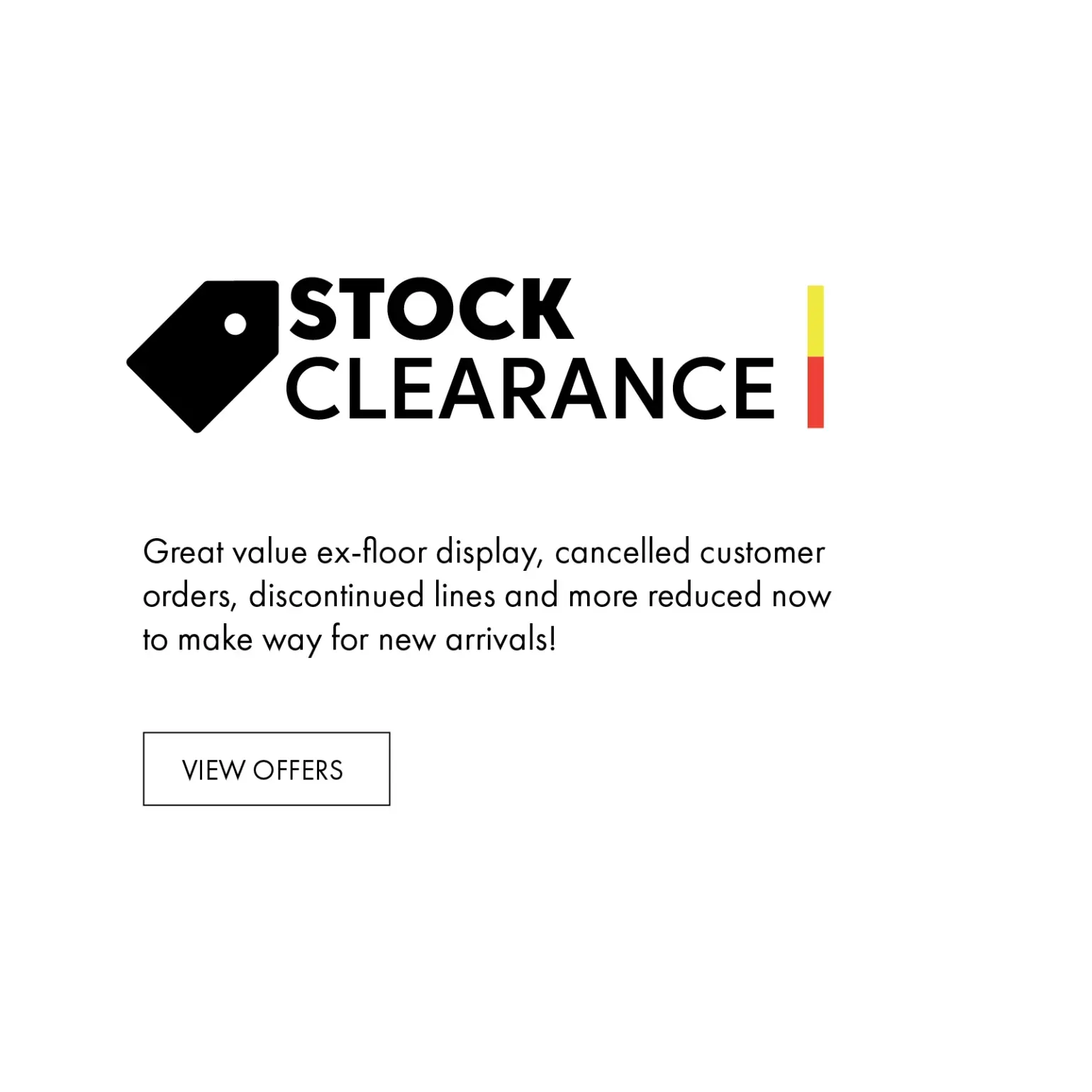 <p>Great value ex-floor display, canceled customer orders, discontinued lines and more reduced now to make way for new arrivals! Stock Clearance</p>
<p>Great value ex-floor display, canceled customer orders, discontinued lines and more reduced now to make way for new arrivals! Stock Clearance</p>